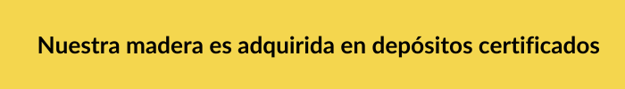 Nuestra madera es adquirida en depósitos certificados